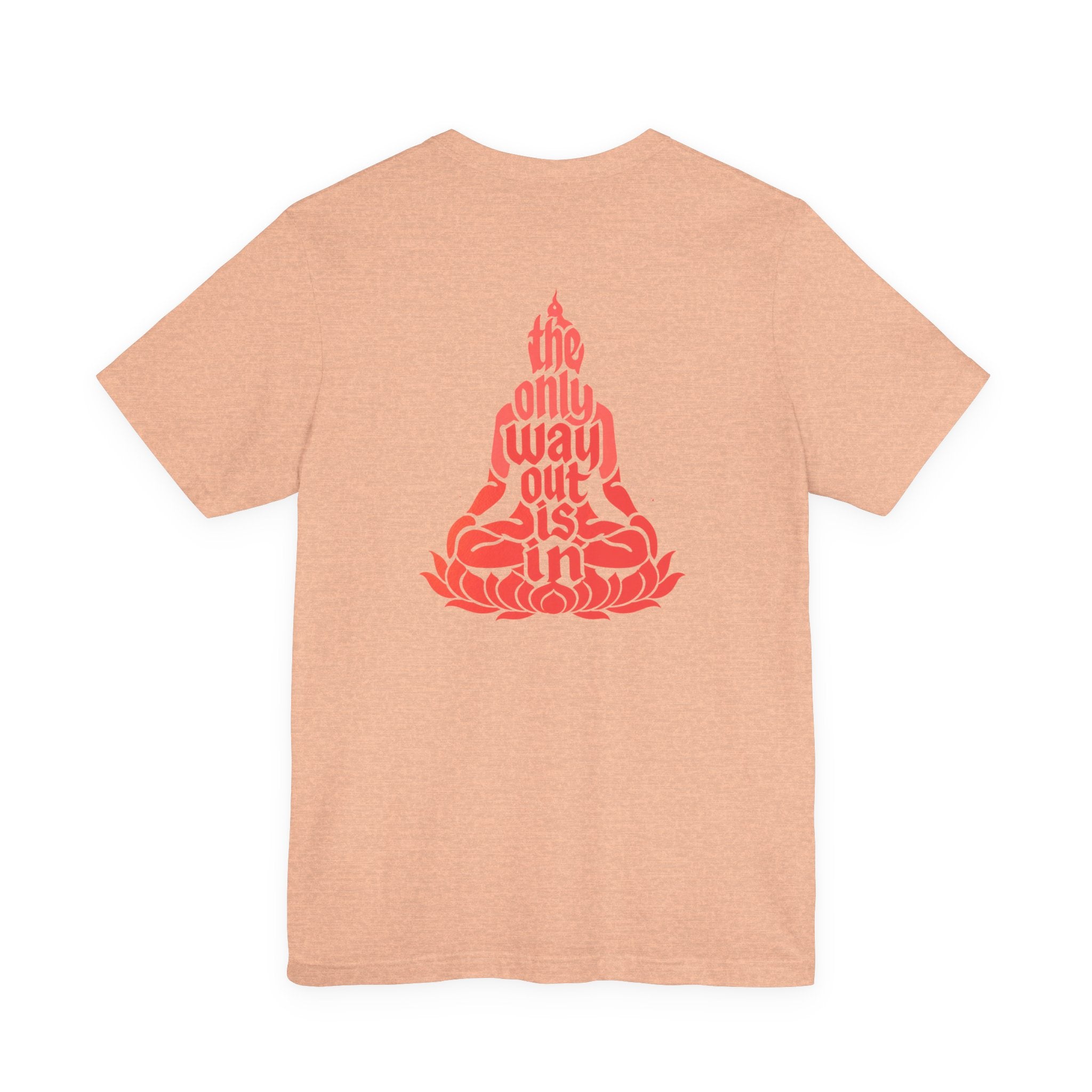 Unisex T Shirt Meditation  — “The Only Way Out Is In” Lotus Buddha