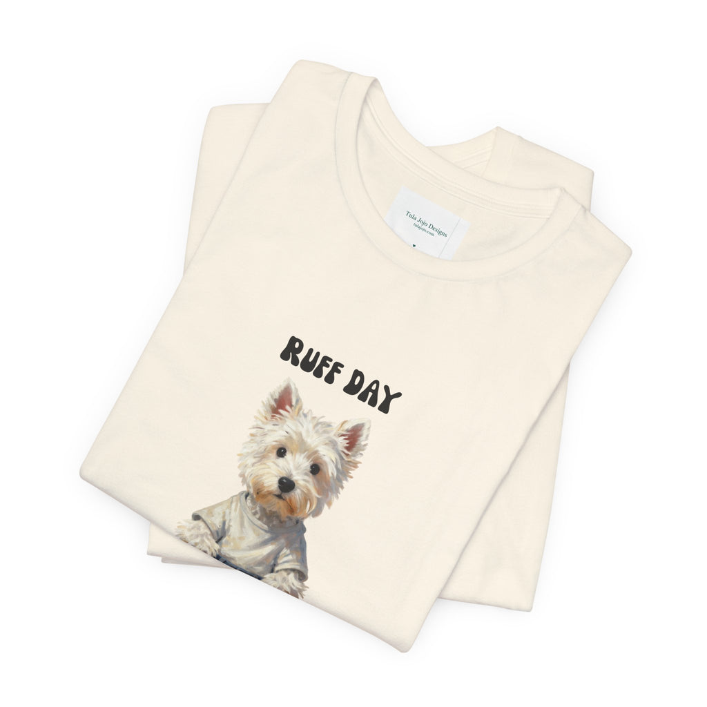 Unisex T‑Shirt Ruff Day Westie — Cute West Highland Terrier Graphic Tee