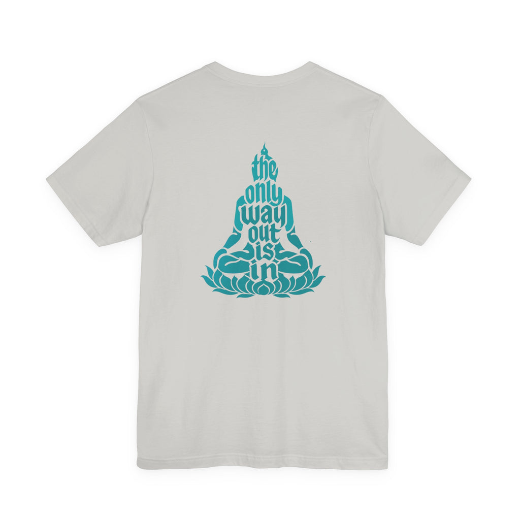Unisex T Shirt Meditation  — “The Only Way Out Is In” Lotus Buddha