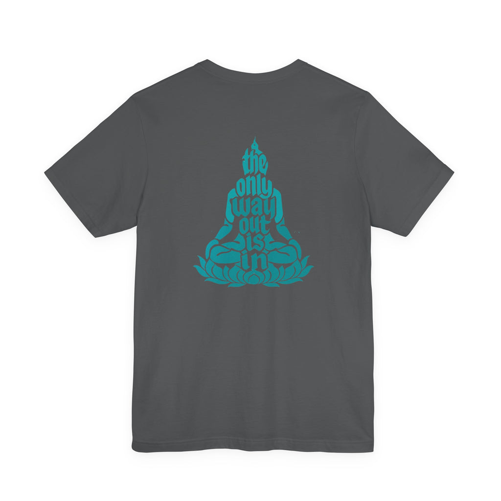 Unisex T Shirt Meditation  — “The Only Way Out Is In” Lotus Buddha