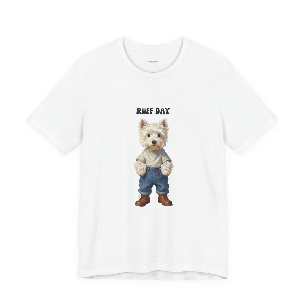 Unisex T‑Shirt Ruff Day Westie — Cute West Highland Terrier Graphic Tee