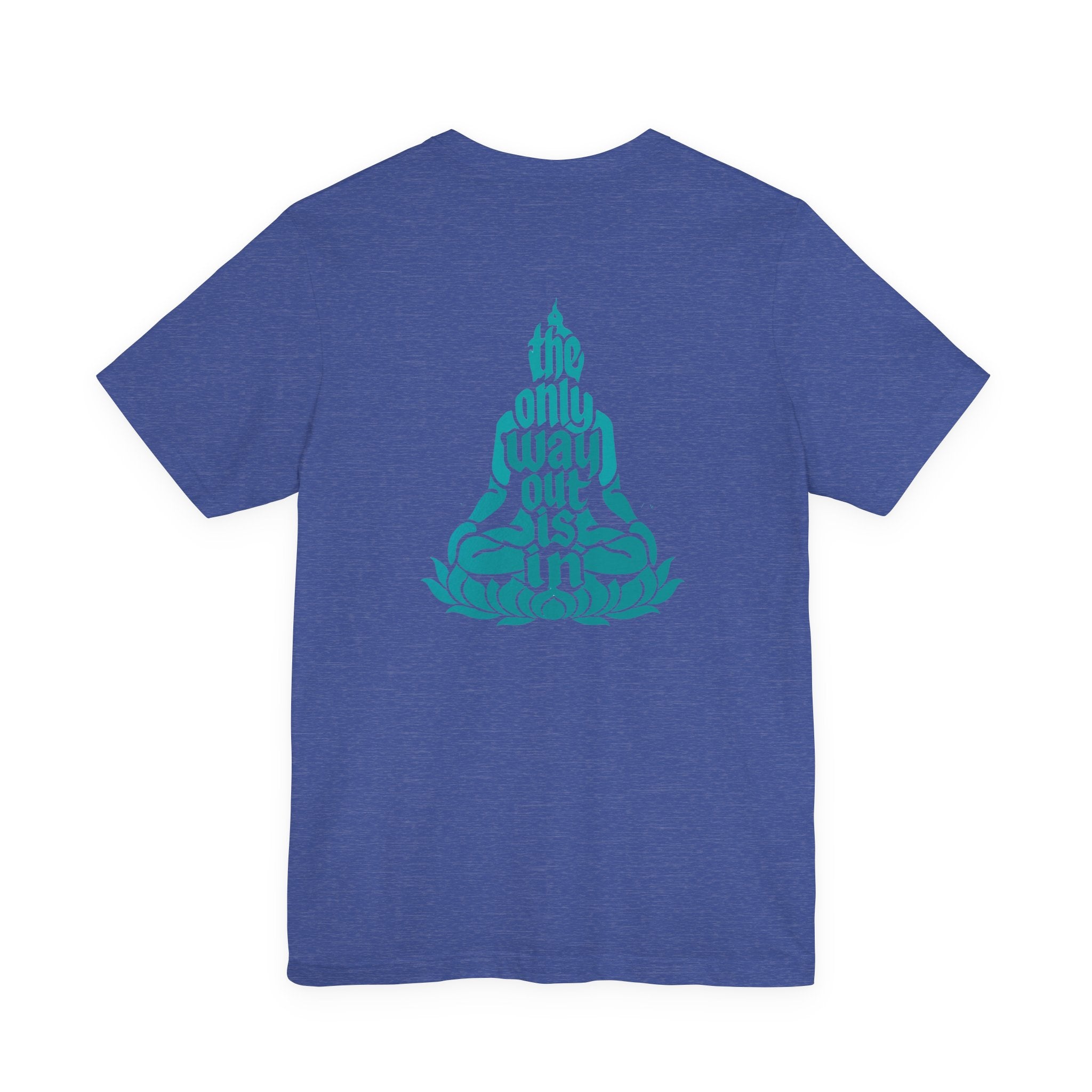 Unisex T Shirt Meditation  — “The Only Way Out Is In” Lotus Buddha