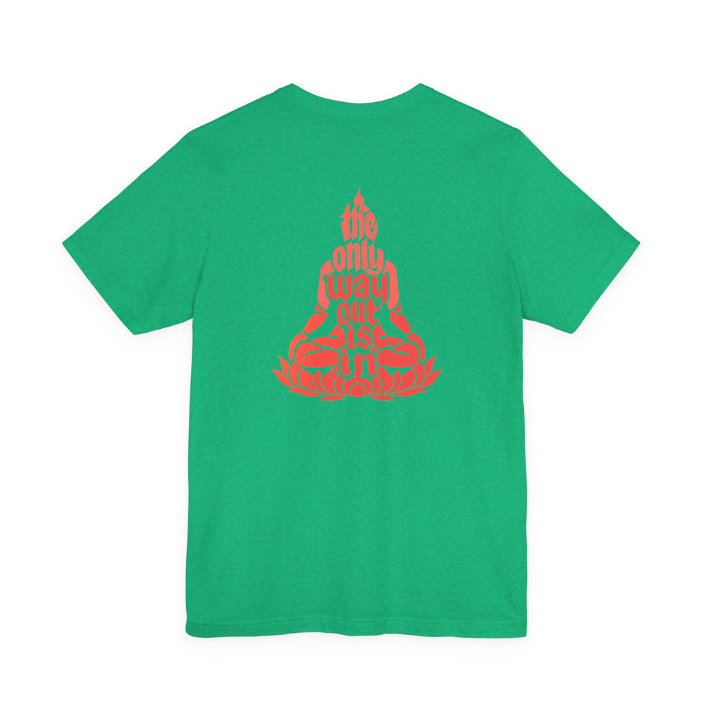 Unisex T Shirt Meditation  — “The Only Way Out Is In” Lotus Buddha