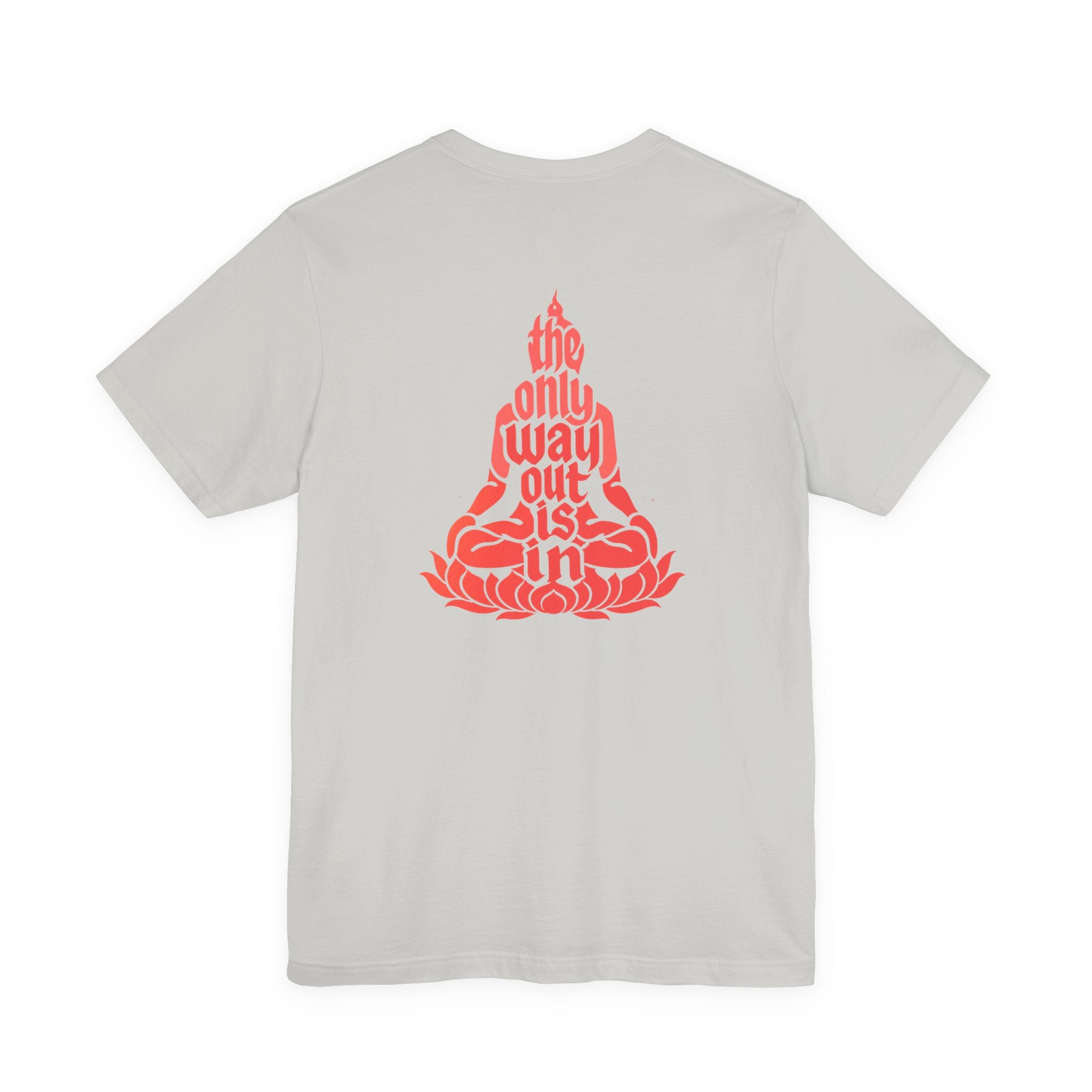 Unisex T Shirt Meditation  — “The Only Way Out Is In” Lotus Buddha