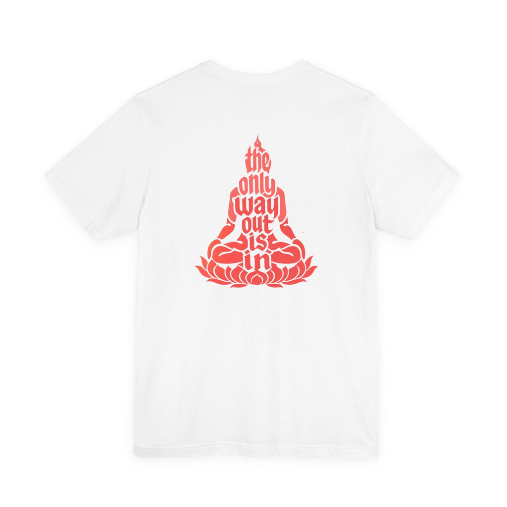 Unisex T Shirt Meditation  — “The Only Way Out Is In” Lotus Buddha