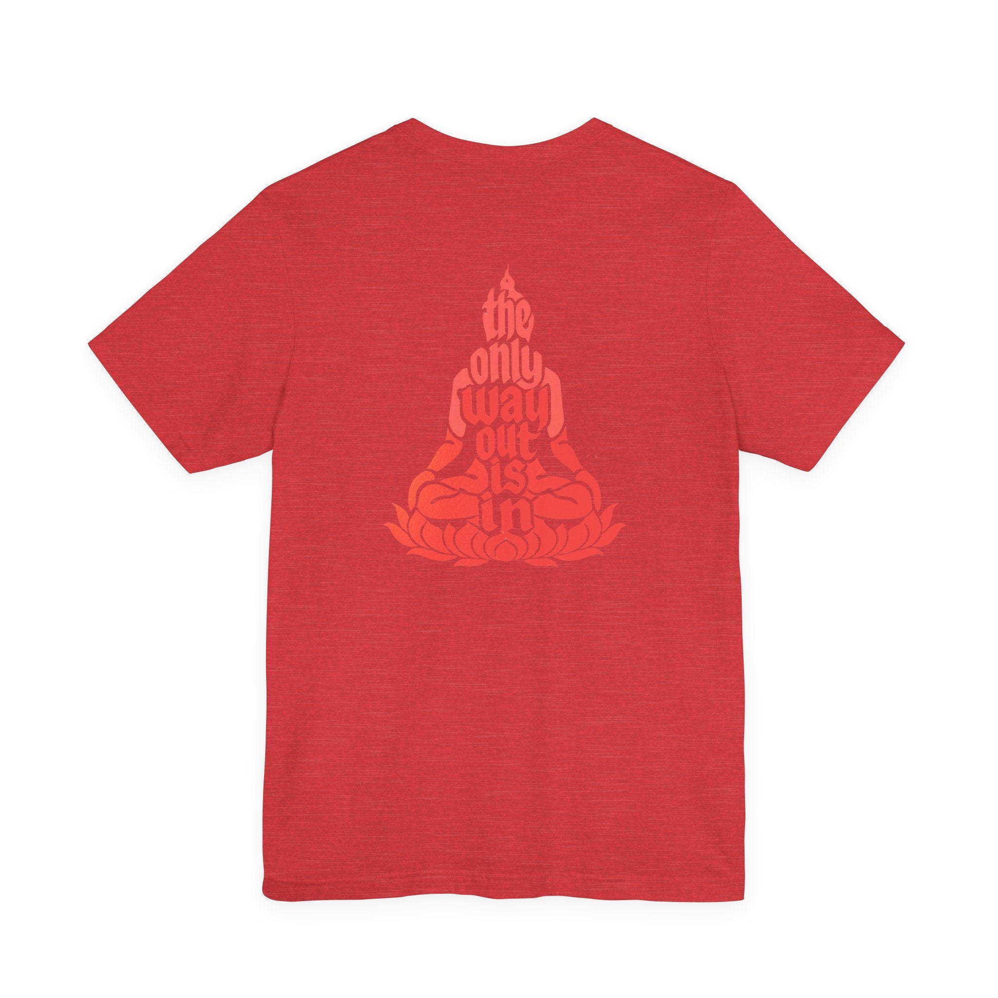 Unisex T Shirt Meditation  — “The Only Way Out Is In” Lotus Buddha