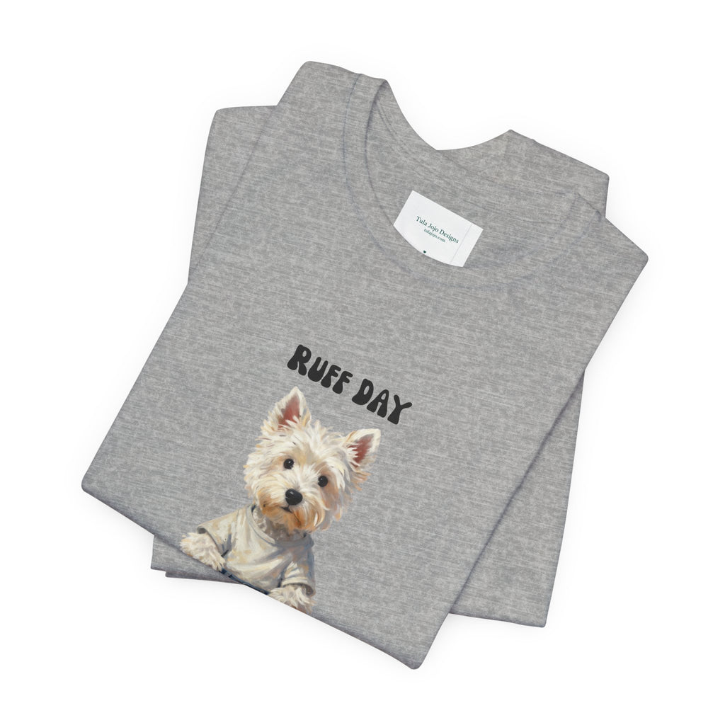 Unisex T‑Shirt Ruff Day Westie — Cute West Highland Terrier Graphic Tee