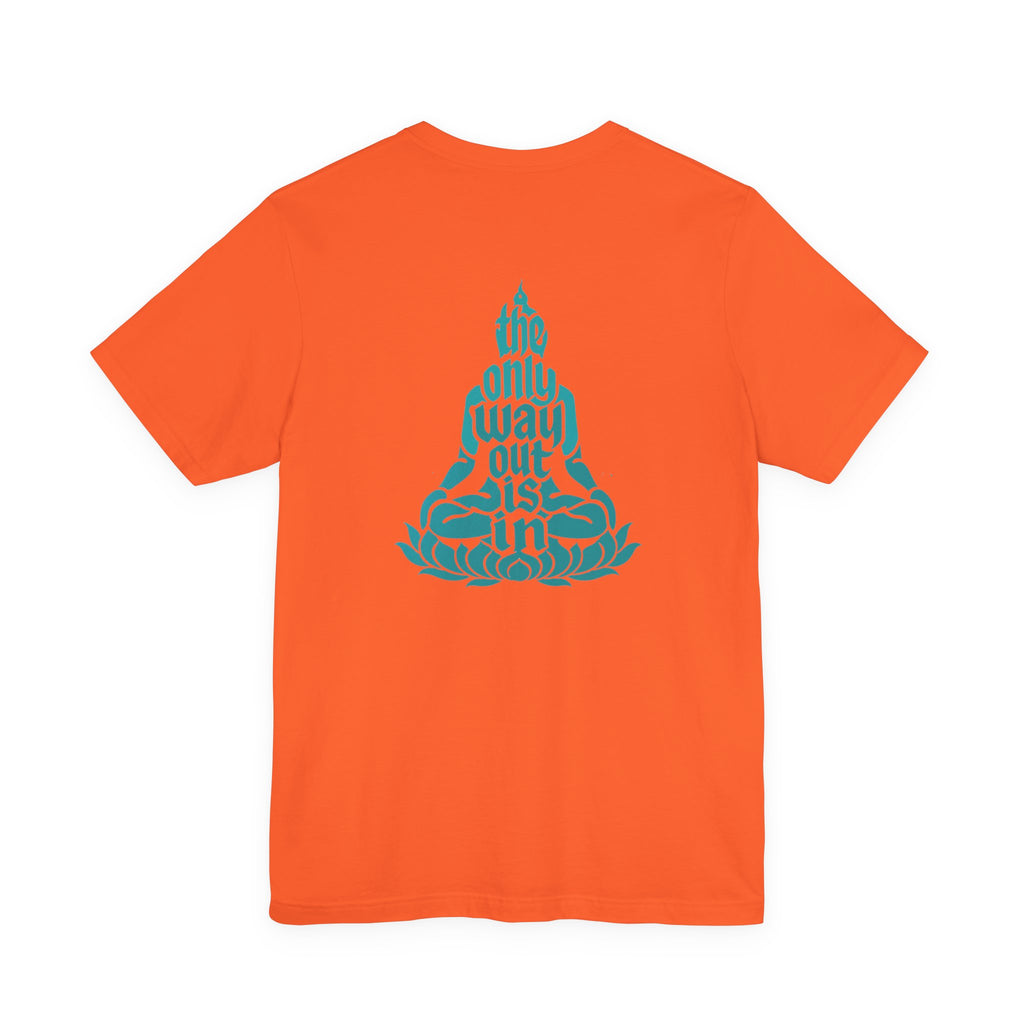 Unisex T Shirt Meditation  — “The Only Way Out Is In” Lotus Buddha