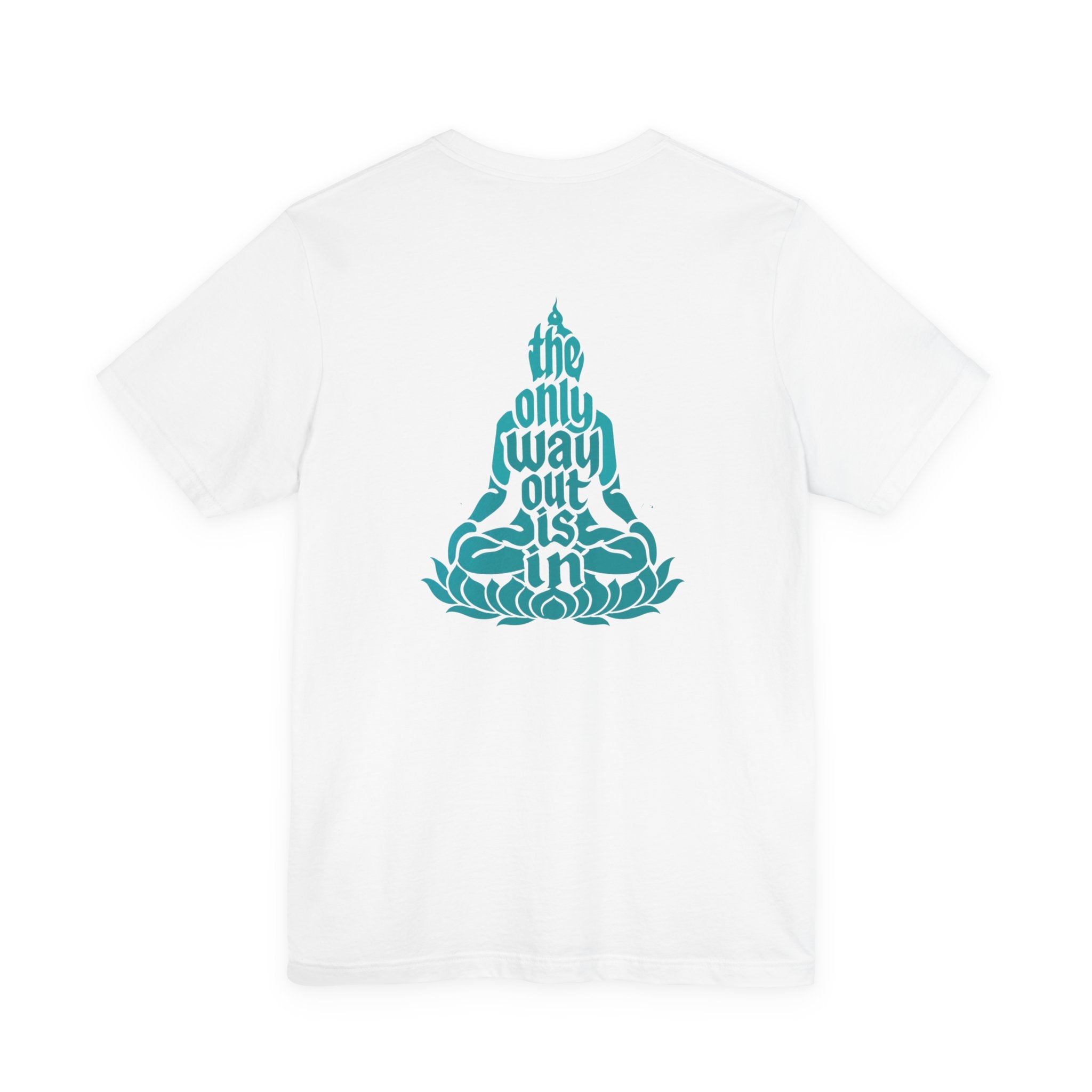 Unisex T Shirt Meditation  — “The Only Way Out Is In” Lotus Buddha