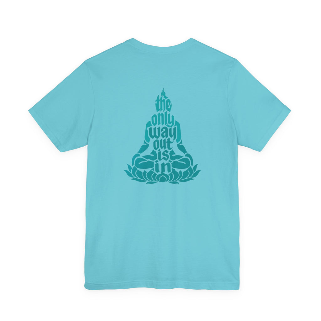 Unisex T Shirt Meditation  — “The Only Way Out Is In” Lotus Buddha