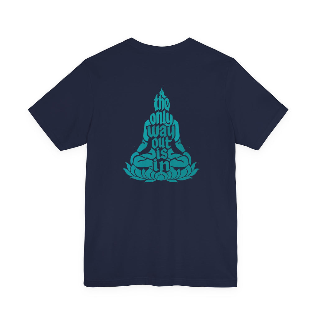 Unisex T Shirt Meditation  — “The Only Way Out Is In” Lotus Buddha