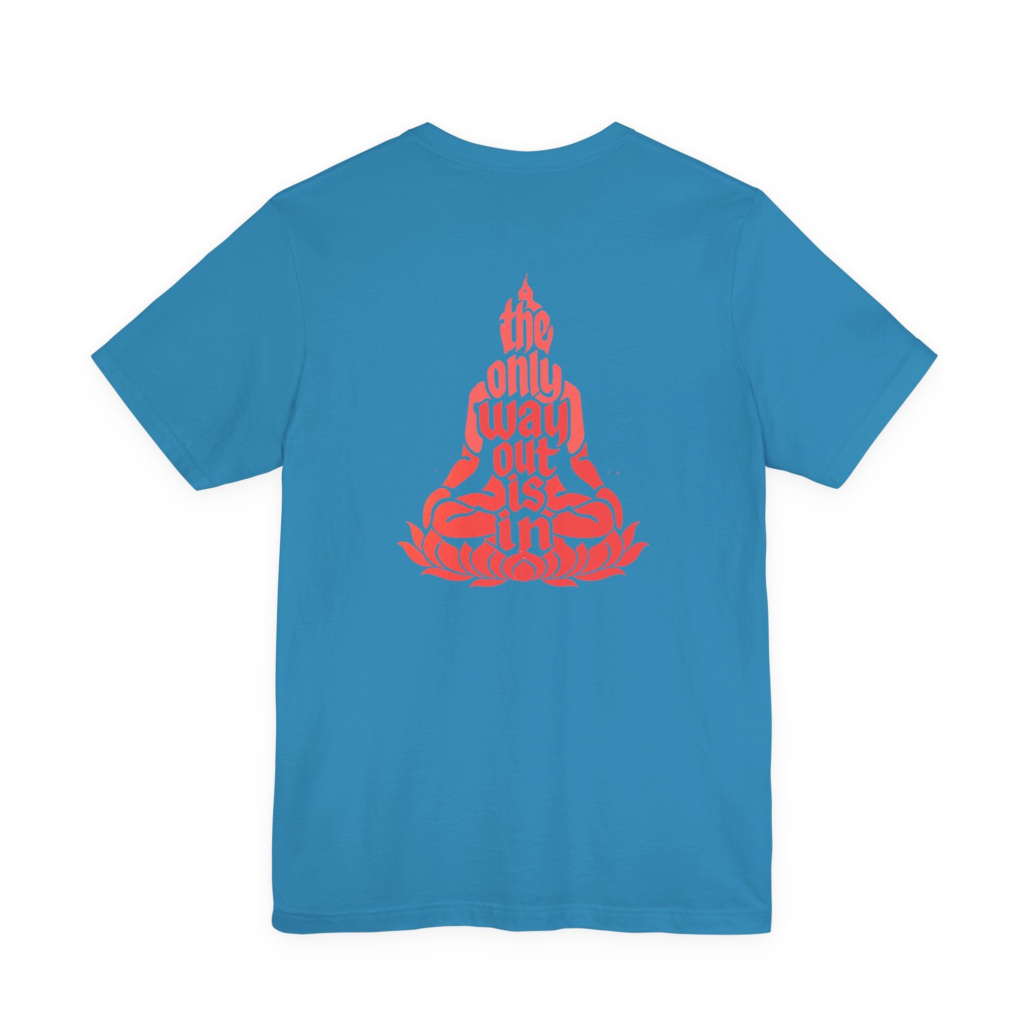Unisex T Shirt Meditation  — “The Only Way Out Is In” Lotus Buddha