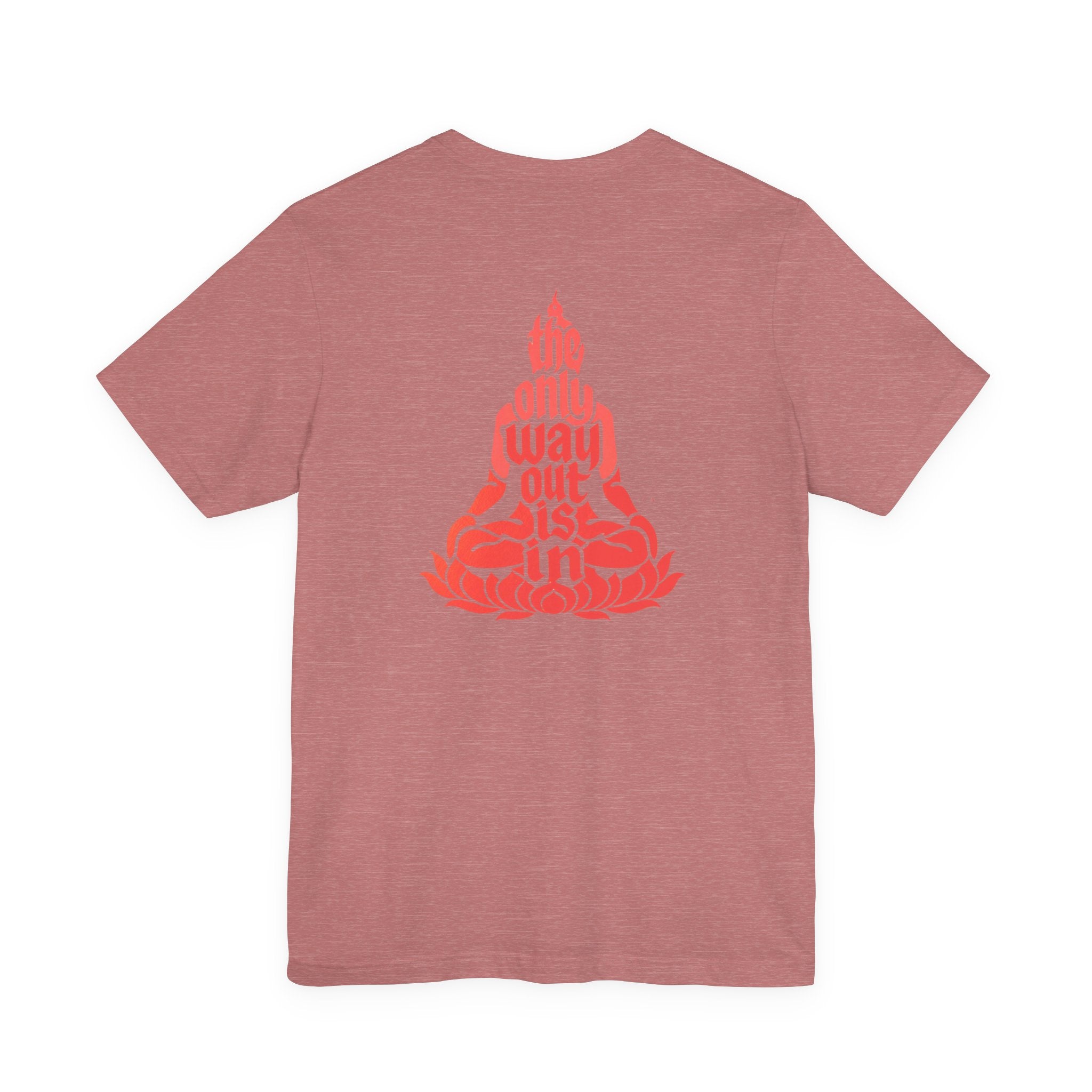Unisex T Shirt Meditation  — “The Only Way Out Is In” Lotus Buddha