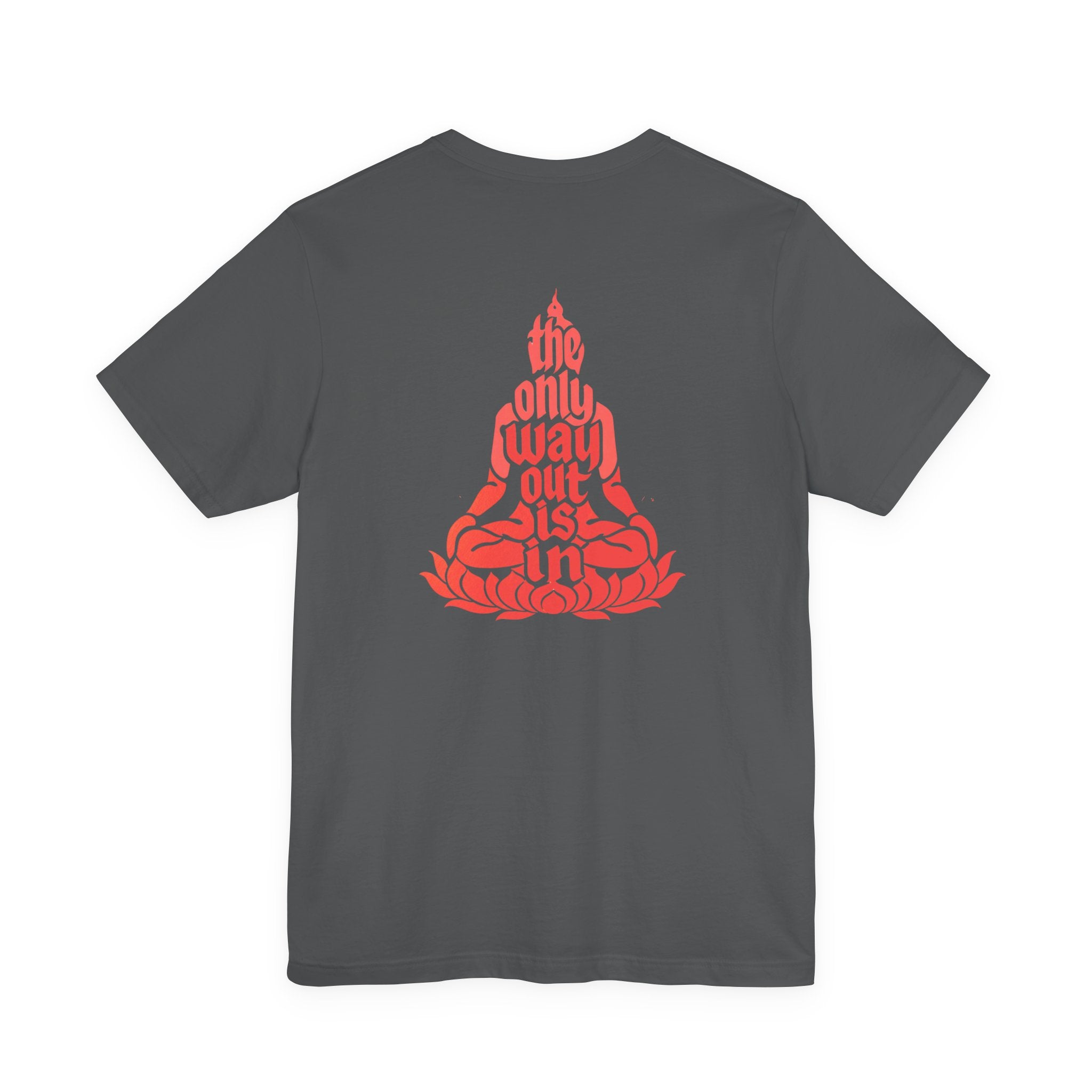 Unisex T Shirt Meditation  — “The Only Way Out Is In” Lotus Buddha