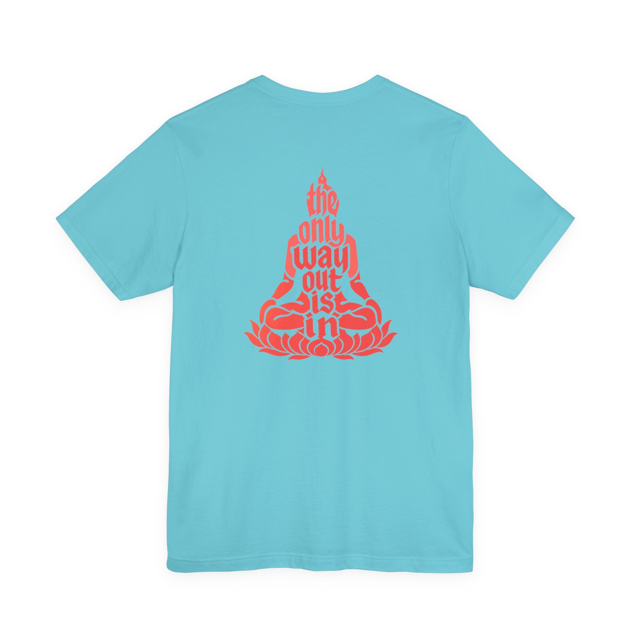 Unisex T Shirt Meditation  — “The Only Way Out Is In” Lotus Buddha