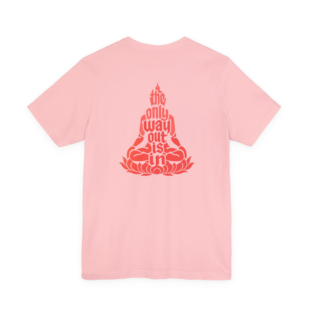 Unisex T Shirt Meditation  — “The Only Way Out Is In” Lotus Buddha