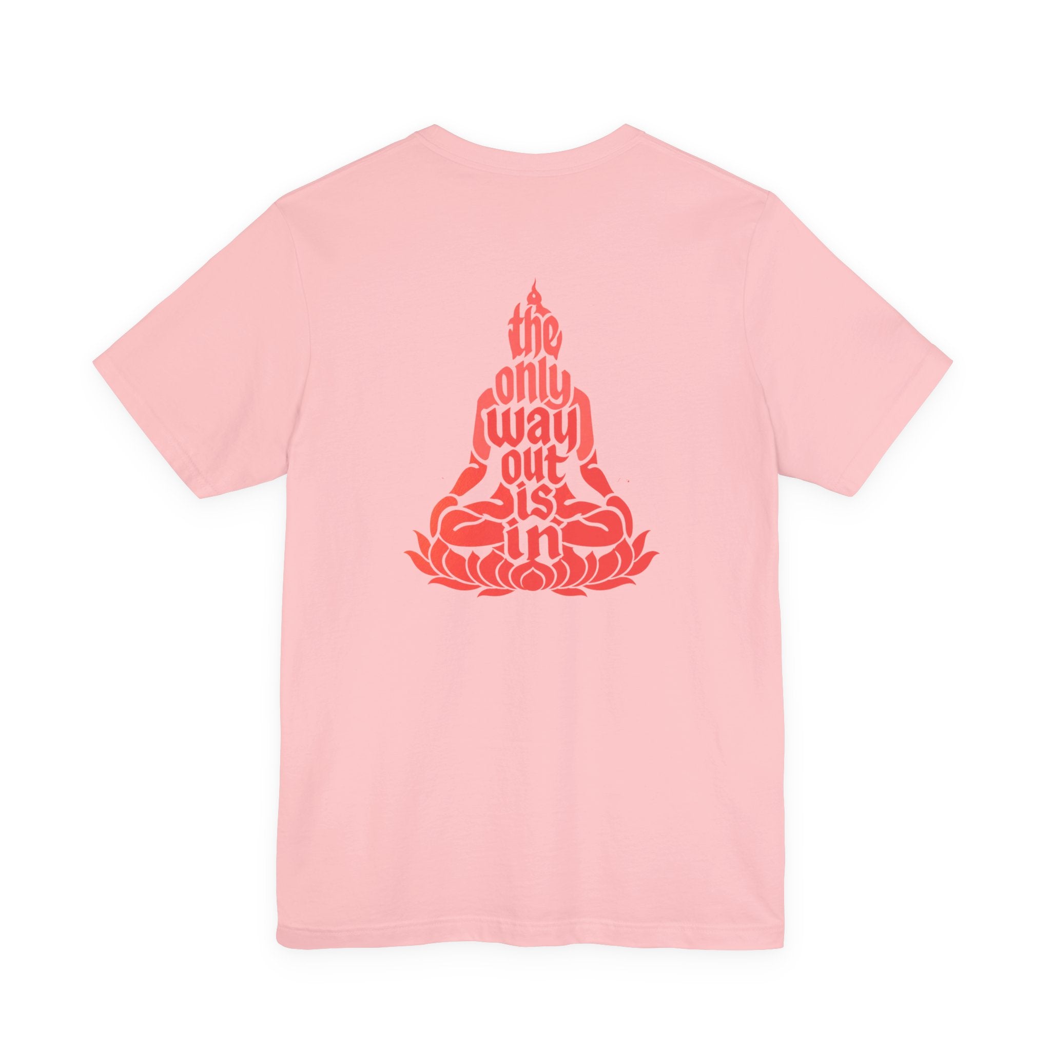 Unisex T Shirt Meditation  — “The Only Way Out Is In” Lotus Buddha