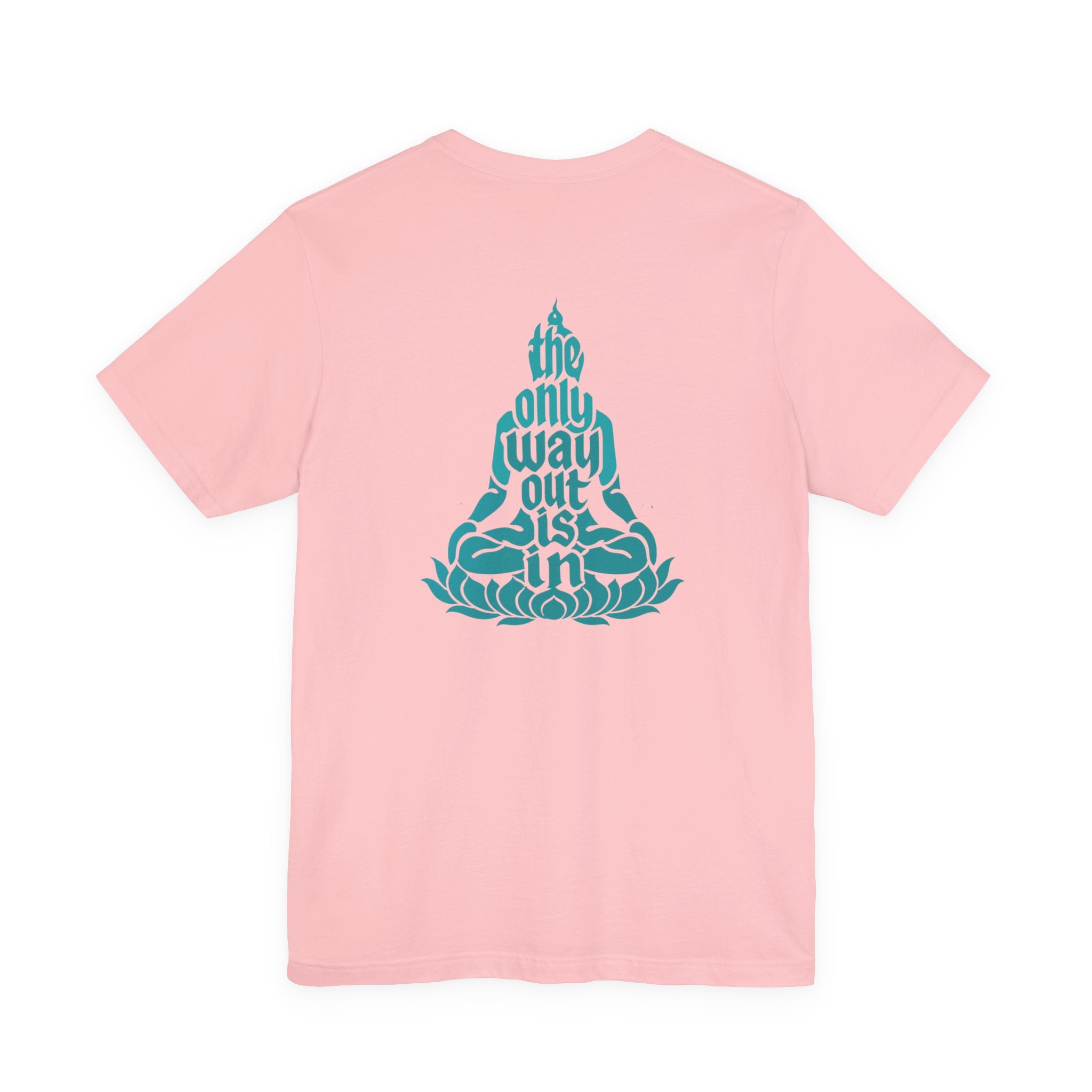 Unisex T Shirt Meditation  — “The Only Way Out Is In” Lotus Buddha